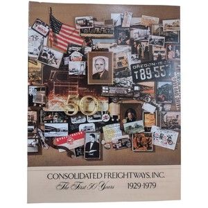 Consolidated Freightways, Inc. The First 50 Years 1929 - 1979 by Miriam Stein